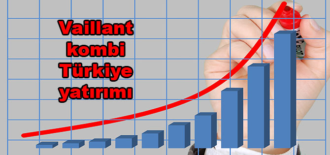 Vaillant kombi Türkiye yatırımı