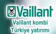 Vaillant kombi Türkiye yatırımı