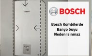 Bosch Kombilerde Banyo Suyu Neden Isınmaz