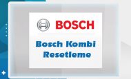 Bosch Kombi Resetleme İşlemi Nasıl Yapılır