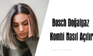 Bosch Doğalgaz Kombi Nasıl Açılır